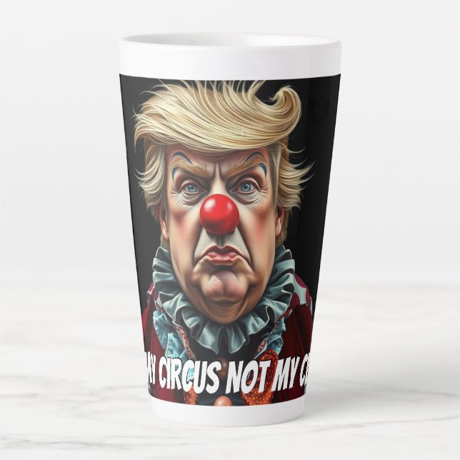 Trump: "Not My Circus, Not My Clown" Latte Mug (Front)