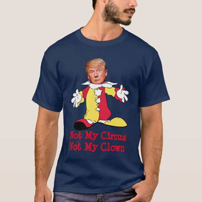 Trump: "Not My Circus, Not My Clown" T-Shirt (Front)