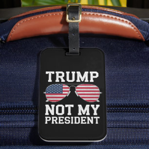 Trump Not My President Anti Trump Luggage Tag