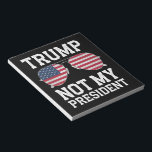 Trump Not My President Anti Trump Notepad<br><div class="desc">Trump Not My President Anti Trump</div>