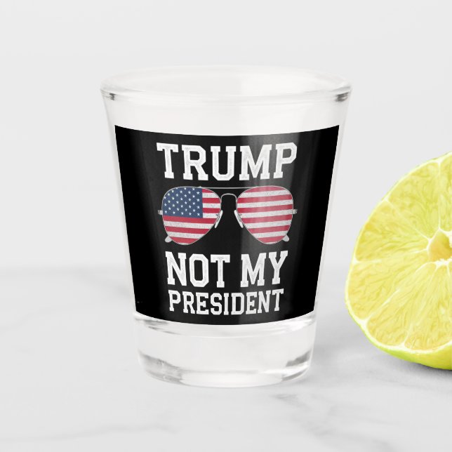 Trump Not My President Anti Trump Shot Glass (Front)