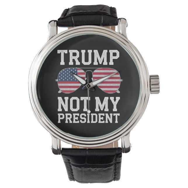 Trump Not My President Anti Trump Watch (Front)