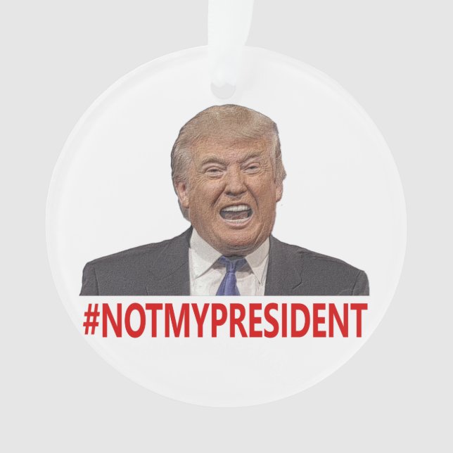 Trump, not my president! ornament (Front)