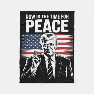 Trump- Now Is The Time For Peace Fleece Blanket