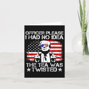 Trump Officer Please I Had No Idea The Tea Was Twi Card
