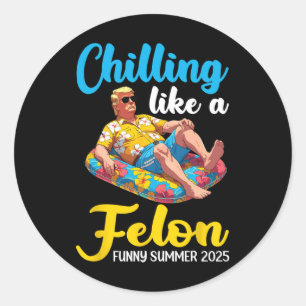 Trump On Pool Float Chilling Like A Felon Funny Su Classic Round Sticker