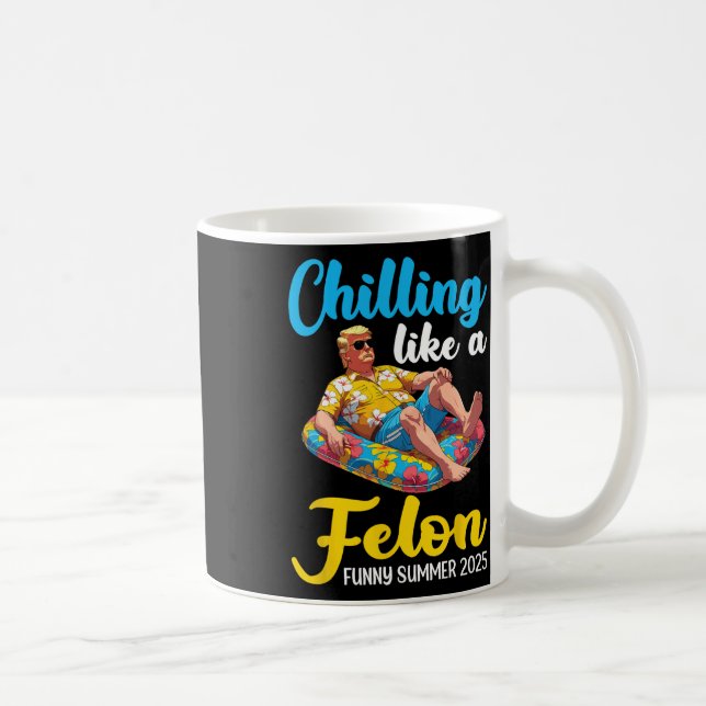 Trump On Pool Float Chilling Like A Felon Funny Su Coffee Mug (Right)