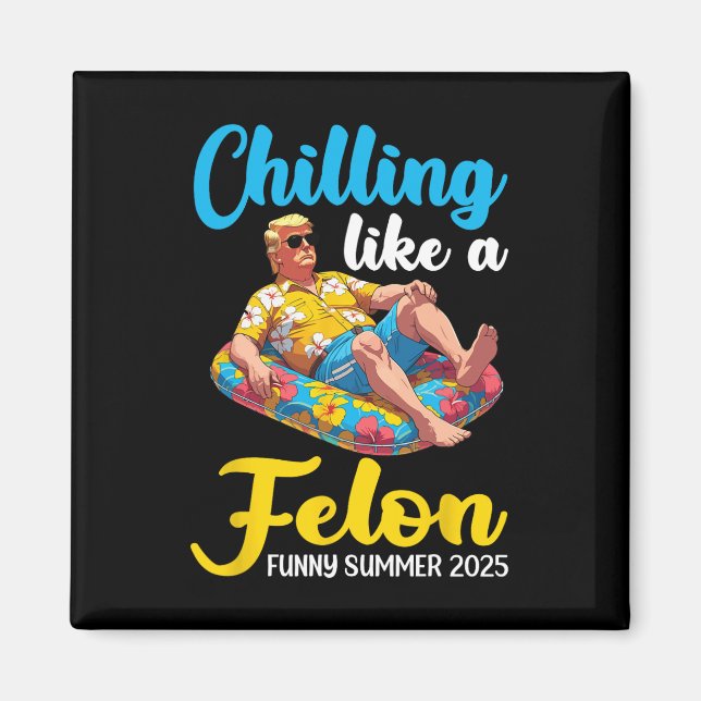 Trump On Pool Float Chilling Like A Felon Funny Su Magnet (Front)