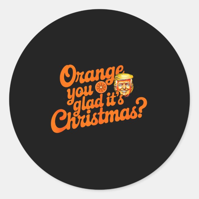 Trump Orange You Glad Its Christmas Funny Unique P Classic Round Sticker (Front)