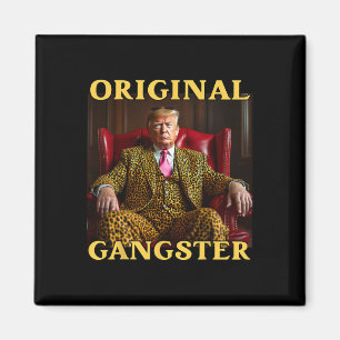 Trump Original Gangster Funny Donald Trump Magnet