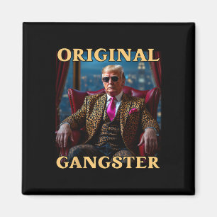 Trump Original Gangster Funny Donald Trump Magnet