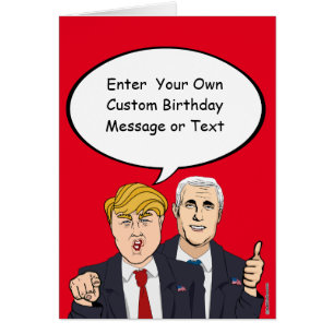 Trump Pence Birthday Card - Customise Your Message