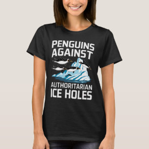 Trump Penguins Against Authoritarian Ice Holes Sta T-Shirt