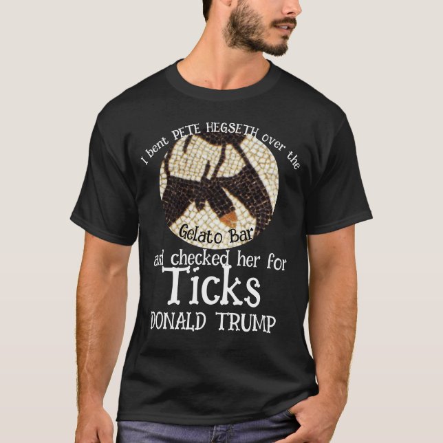 TRUMP PETE HEGSETH Gelato Bar & Ticks T-Shirt (Front)