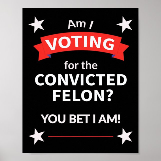 Trump Political Presidential Election Voting Felon Poster (Front)