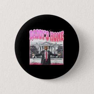 Trump President 2025 Tee Funny Daddy's Home Trump  6 Cm Round Badge