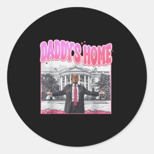 Trump President 47th Daddys Home White House Funny Classic Round Sticker