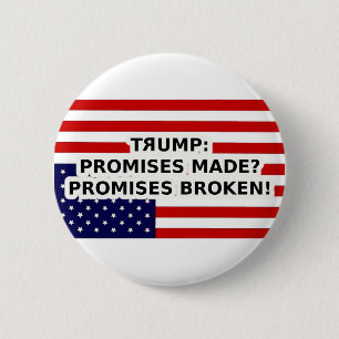 Trump promises made? promises broken! 6 cm round badge