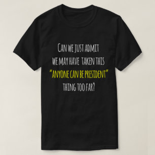 Trump Protest Humour, Anyone Can be President T-Shirt