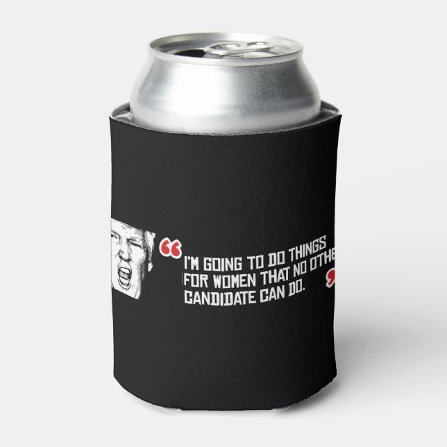 Trump Quote - I'm going to do things for women tha Can Cooler (Can Front)