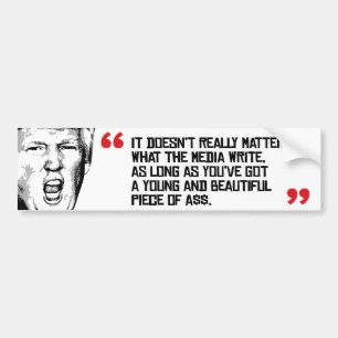 Trump Quote - It doesn't matter what the media wri Bumper Sticker