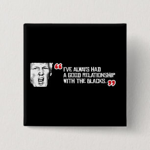 Trump Quote - I've always had a good relationship 15 Cm Square Badge