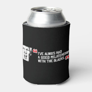 Trump Quote - I've always had a good relationship  Can Cooler