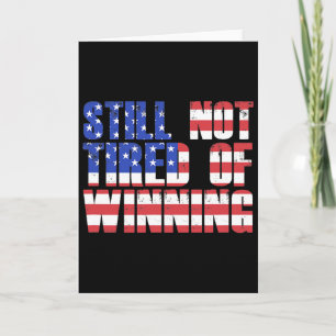 Trump Quote Still Not Tired Of Winning Pro-trump S Card
