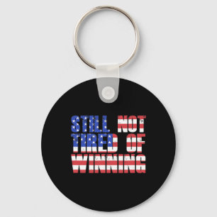 Trump Quote Still Not Tired Of Winning Pro-trump S Key Ring