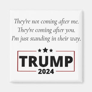 Trump Quote   Theyre Coming After You Not Me Magnet