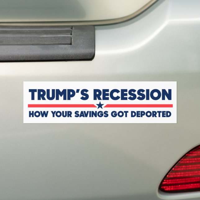 Trump Recession Savings Got Deported Anti-Trump Bumper Sticker (On Car)