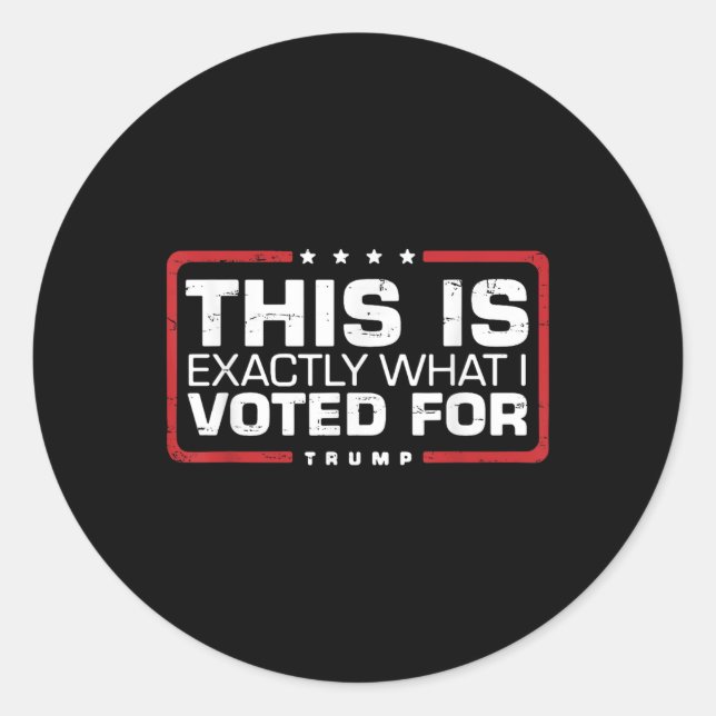 Trump Retro Funny This Is Exactly What I Voted For Classic Round Sticker (Front)