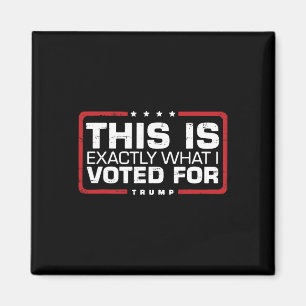 Trump Retro Funny This Is Exactly What I Voted For Magnet