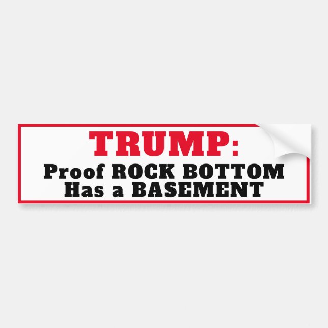 "TRUMP: Rock Bottom Has a Basement" Bumper Sticker (Front)