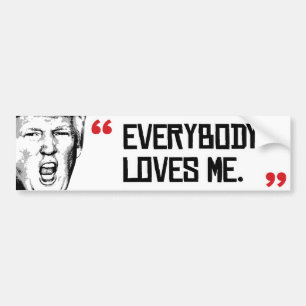 Trump Says - Everyone Loves Me -.png Bumper Sticker