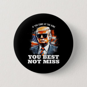 Trump Shirt If You Come At The King You Best Not M 6 Cm Round Badge