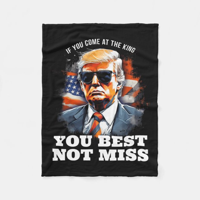 Trump Shirt If You Come At The King You Best Not M Fleece Blanket (Front)