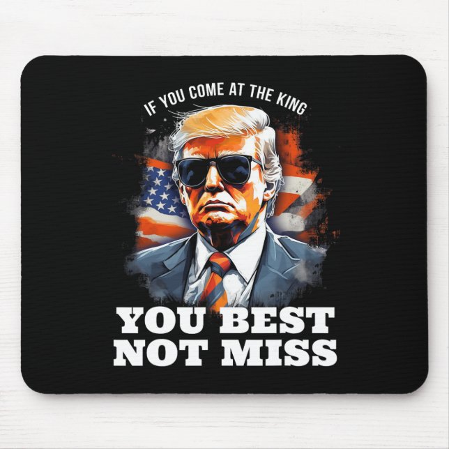 Trump Shirt If You Come At The King You Best Not M Mouse Mat (Front)
