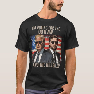 Trump Shirt I'm Voting For The Outlaw Hillbilly