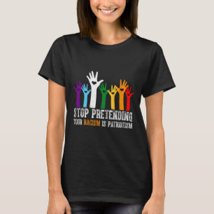 Trump Shirt Stop Pretending Your Racism Is Patriot