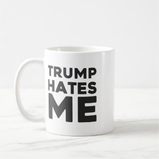 Trump Shirt - Trump Hates Me Coffee Mug