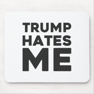 Trump Shirt - Trump Hates Me Mouse Mat