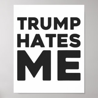 Trump Shirt - Trump Hates Me Poster