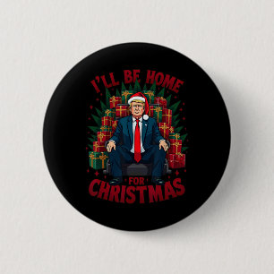 Trump Siting On Chair I'll Be Home For Christmas 6 Cm Round Badge
