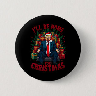 Trump Siting On Chair I'll Be Home For Christmas 6 Cm Round Badge