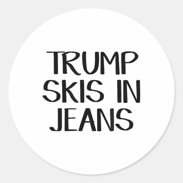 Trump Skis In Jeans _2  Classic Round Sticker (Front)