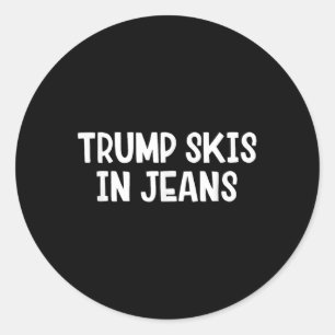 Trump Skis In Jeans _2  Classic Round Sticker