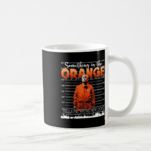 Trump Something In The Orange Tells Me We're Not D Coffee Mug
