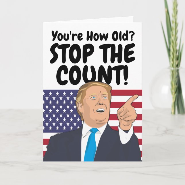 Trump Stop The Count Birthday Card (Front)