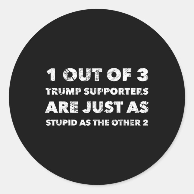Trump Supporters Are Just Stupid  Classic Round Sticker (Front)